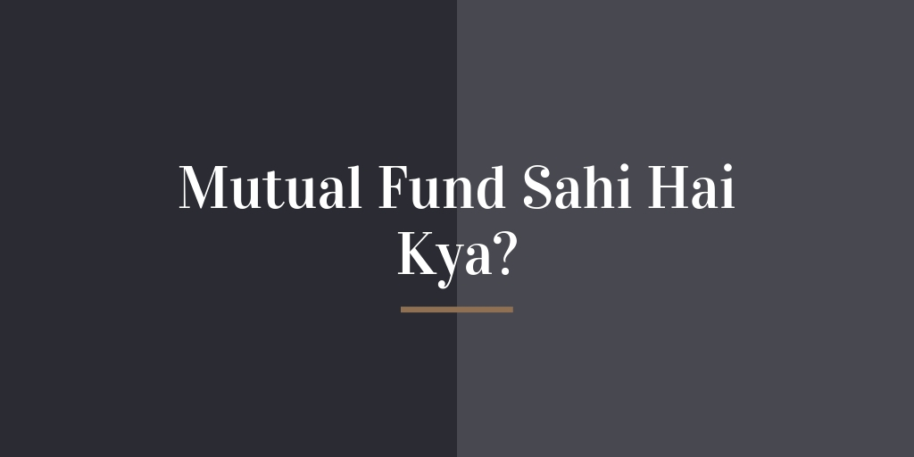 Mutual Fund Sahi Hai Kya?